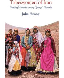 Tribeswomen of Iran: Weaving Memories Among Qashqai Nomads (International Library of Iranian Studies)