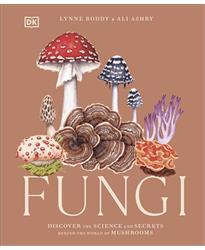 Fungi: Discover the Science and Secrets Behind the World of Mushrooms