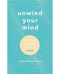 Unwind Your Mind: The life-changing power of ASMR