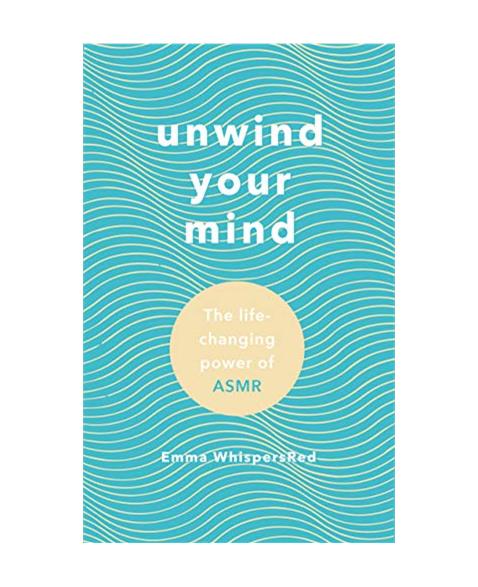 Unwind Your Mind: The life-changing power of ASMR