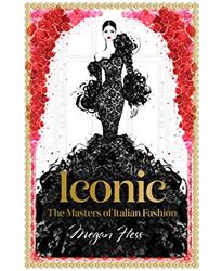 Iconic: The Masters of Italian Fashion (Megan Hess: The Masters of Fashion)