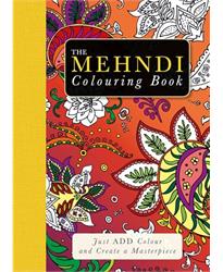 The Mehndi Colouring Book: Just Add Colour and Create a Masterpiece