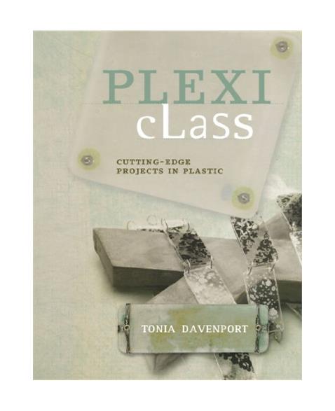 Plexi Class: Cutting-Edge Projects In Plastic