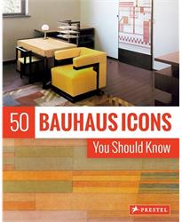 50 Bauhaus Icons You Should Know (The 50 Series)