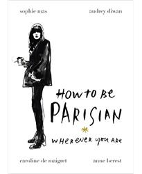 How To Be Parisian: Wherever You Are