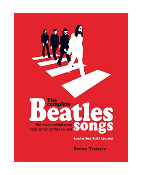 The Complete Beatles Songs: The Stories Behind Every Track Written by the Fab Four (Stories Behind the Songs)