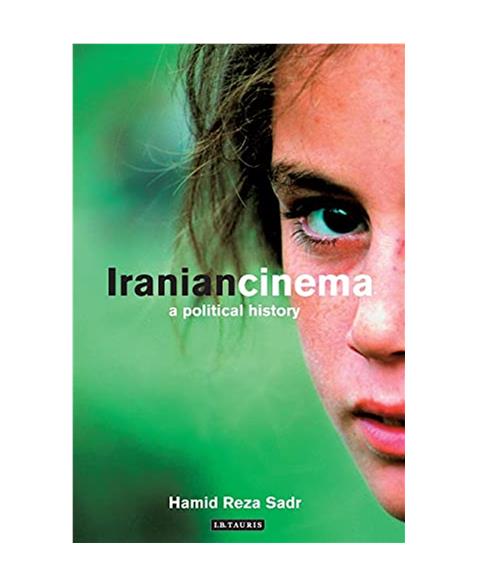 Iranian Cinema: A Political History (International Library of Iranian Studies): v. 7