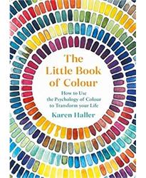 The Little Book of Colour: How to Use the Psychology of Colour to Transform Your Life