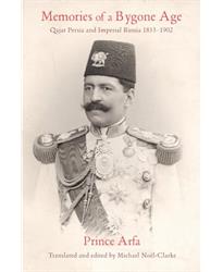 Memories of a Bygone Age: Qajar Persia and Imperial Russia 1853-1902