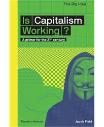 Is Capitalism Working?: A primer for the 21st century (The Big Idea)