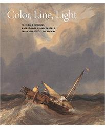 Color, Line, Light: French Drawings, Watercolors and Pastels from Delacroix to Signac: French Drawings, Watercolours and Pastels from Delacroix to Signac