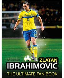 Zlatan Ibrahimovic Ultimate Fan Book (The Ultimate Fan Book)