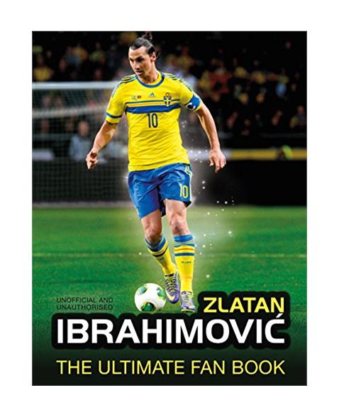 Zlatan Ibrahimovic Ultimate Fan Book (The Ultimate Fan Book)