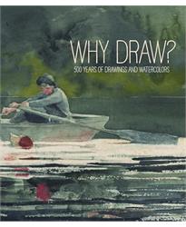 Why Draw?: 500 Years of Drawings and Watercolours from Bowdoin College: 500 Years of Drawings and Watercolors from Bowdoin College
