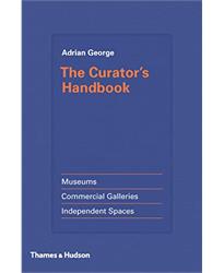 The Curators Handbook: Museums, Commercial Galleries, Independent Spaces