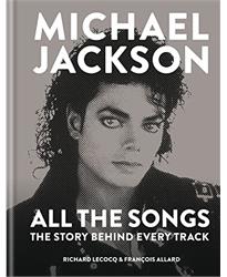 Michael Jackson: All the Songs: The Story Behind Every Track