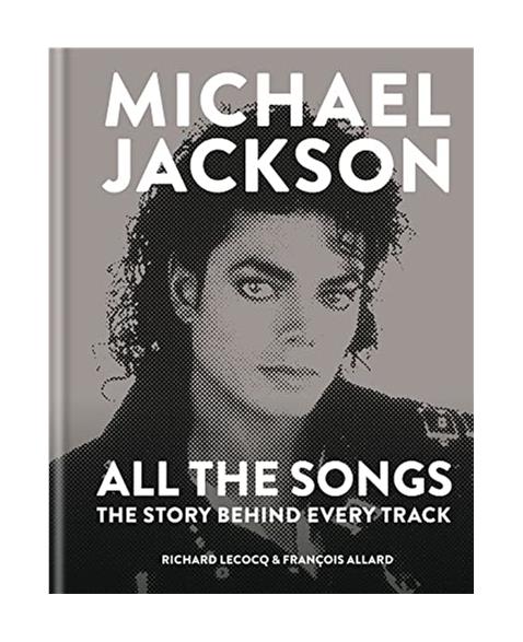 Michael Jackson: All the Songs: The Story Behind Every Track