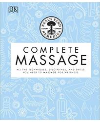 Neals Yard Remedies Complete Massage: All the Techniques, Disciplines, and Skills you need to Massage for Wellness