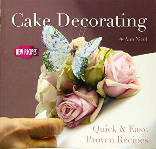 Cake Decorating: Quick and Easy Recipes (Quick and Easy, Proven Recipes)